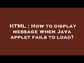 HTML How to display message when Java applet fails to load