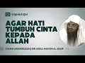 Download Lagu Agar Hati Tumbuh Cinta Kepada Allah - Syaikh Abdurrozaq bin Abdul Muhsin Al-Badr #NasehatUlama