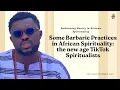Download Lagu Some Barbaric Practises in African Spirituality - the new age Tiktok Spiritualists