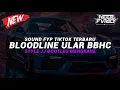 Download Lagu DJ BLOODLINE ULAR BBHC [DAPP FX] VIRAL TIKTOK MENGKANE🎧