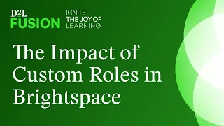 The Impact of Custom Roles in Brightspace - The Good the Bad and the Ugly
