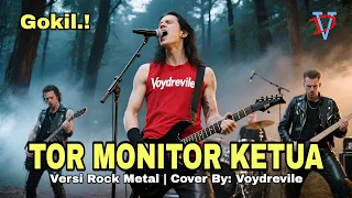tor monitor ketua versi rock paling gokil cover by voydrevile