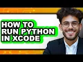 How to Run Python in Xcode - Easy Guide
