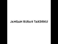 Jangan Rubah Takdirku