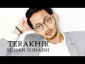 Download Lagu Sufian Suhaimi - TERAKHIR (Lirik)