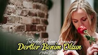 Dertler Benim Olsun Taladro Orhan Gencebay Ft AnkaBeat Mix  Dertler Benim Olsun Taladro Orhan Gencebay Ft AnkaBeat Mix