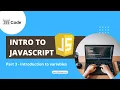 Intro to JavaScript - Part 3 Introduction to Variables