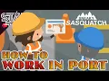 How To GET A JOB At The Port in Sneaky Sasquatch