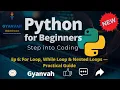 Ep 6 Loops in Python For Loop While Loop More Practical Guide Gyanvah Learn Programming