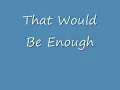 That Would Be Enough