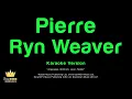 Ryn Weaver - Pierre (Karaoke Version)