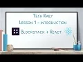 Lesson 1 Blockstack React - Introduction