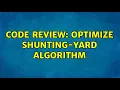 Code Review Optimize shunting-yard algorithm 2 Solutions
