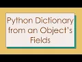 Python Dictionary from an Object s Fields