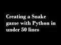 Snake Game in just 50 Lines of code