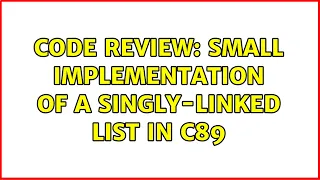 Code Review Small implementation of a singly-linked list in C89 2 Solutions
