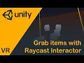 Unity3D HowTo grab items with the Raycast Interactor