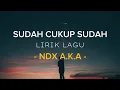 Download Lagu SUDAH CUKUP SUDAH ( Lyrics Lagu ) - NDX A.K.A