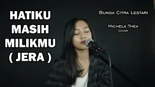 Download HATIKU MASIH MILIKMU / JERA ( BCL ) - MICHELA THEA COVER MP3