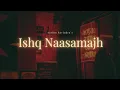Download Lagu Ishq Naasamajh | Aarjun Ravindra | Official Music Video