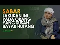 Download Lagu Sabar, Lakukan Ini Pada Orang Yang Susah Bayar Hutang | Buya Yahya