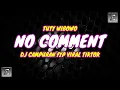 Download Lagu DJ CAMPURAN TIK TOK VIRAL 2022 FULL BASS TERBARU - NO COMMENT TUTY WIBOWO
