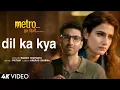 Dil Ka Kya (Metro...इन दिनों)- Raghav Chaitanya | Pritam | Aditya Roy Kapoor, Sara Ali Khan