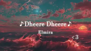  dheere dheer elmira slow rewerb a1 song and status