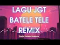 LAGU JGT ~ BATELE TELE REMIX ~ audio ternate umapura