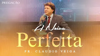 Pregação Pr. Claudio Veiga | A Noiva Perfeita (Igreja Batista Ebenézer)