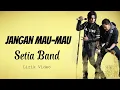 Download Lagu Setia Band - Jangan Mau Mau Lirik Video