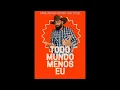 Carlinhos prado ( todo mundo menos eu)