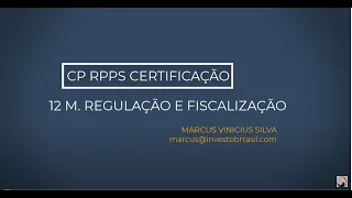 12º M. - REGULAÇÃO E FISCALIZAÇÃO / NOVA CERTIFICAÇÃO CP RPPS.