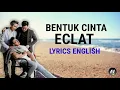 Bentuk Cinta - ECLAT (Lyrics English-Indonesia)
