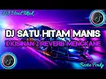 Download Lagu DJ SATU HITAM MANIS X KISINAN 2 REVERB MENGKANE - Satu Hitam Manis REMIX VIRAL TIK TOK TERBARU !!!