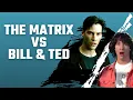 The Matrix vs Bill Ted