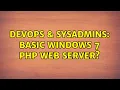 DevOps SysAdmins Basic Windows 7 php web server 2 Solutions