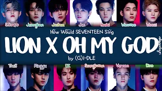 Download How Would SEVENTEEN Sing LION X OH MY GOD by (G)I-DLE [HAN/ROM/ENG LYRICS] MP3