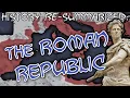 History RE-Summarized The Roman Republic