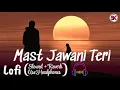 Download Lagu Mast Jawani Teri - Lofi ( Slowed + Reverb ) @music.kumars