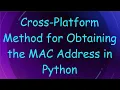 Cross-Platform Method for Obtaining the MAC Address in Python