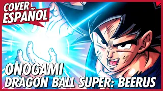 ONOGAMI - DRAGON BALL SUPER BEERUS OPENING FULL en ESPAÑOL LATINO | Cover Español | David Delgado