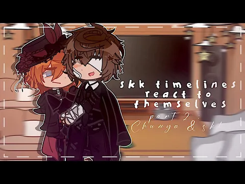 Download MP3 /★ „ skk timelines react to themselves ” 𝜗𝜚 part 2  :: bsd/gacha