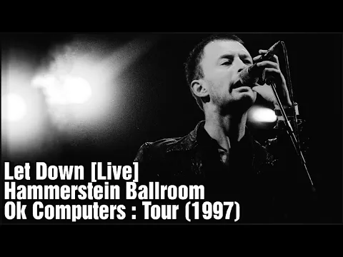 Download MP3 Radiohead - Let Down [Live] HD - Hammerstein Ballroom (1997)