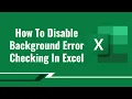 How To Disable Background Error Checking In Excel 2023
