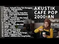 AKUSTIK CAFE LAGU 2000-AN POP HITS BAND INDONESIA KENANGAN MASA SMA | Playlist Full Album Pagi Hari