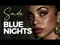 Sade Inspired \u0026 Smooth Sultry R\u0026B Blues - Sade Blue Nights 💙