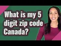 What is my 5 digit zip code Canada