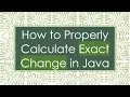 How to Properly Calculate Exact Change in Java