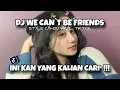 DJ WE CAN T BE FRIENDS STYLE CANDU VIRAL TIKTOK